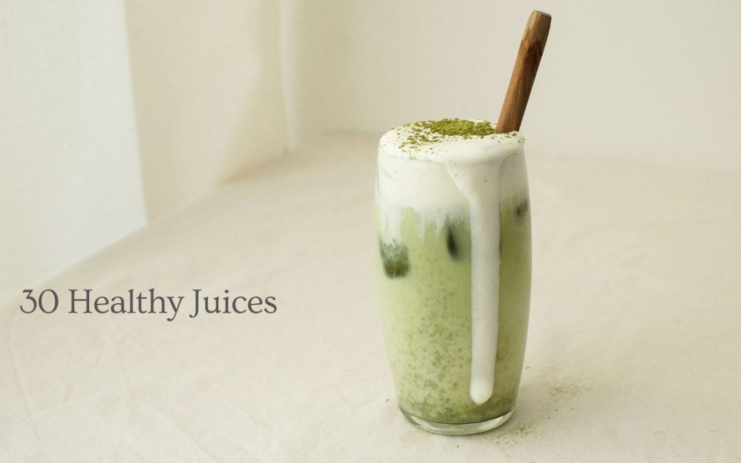 30 Healthy Juices For Body and Mind